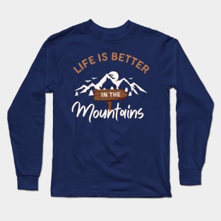 Life is better in the mountains Long Sleeve T-Shirt